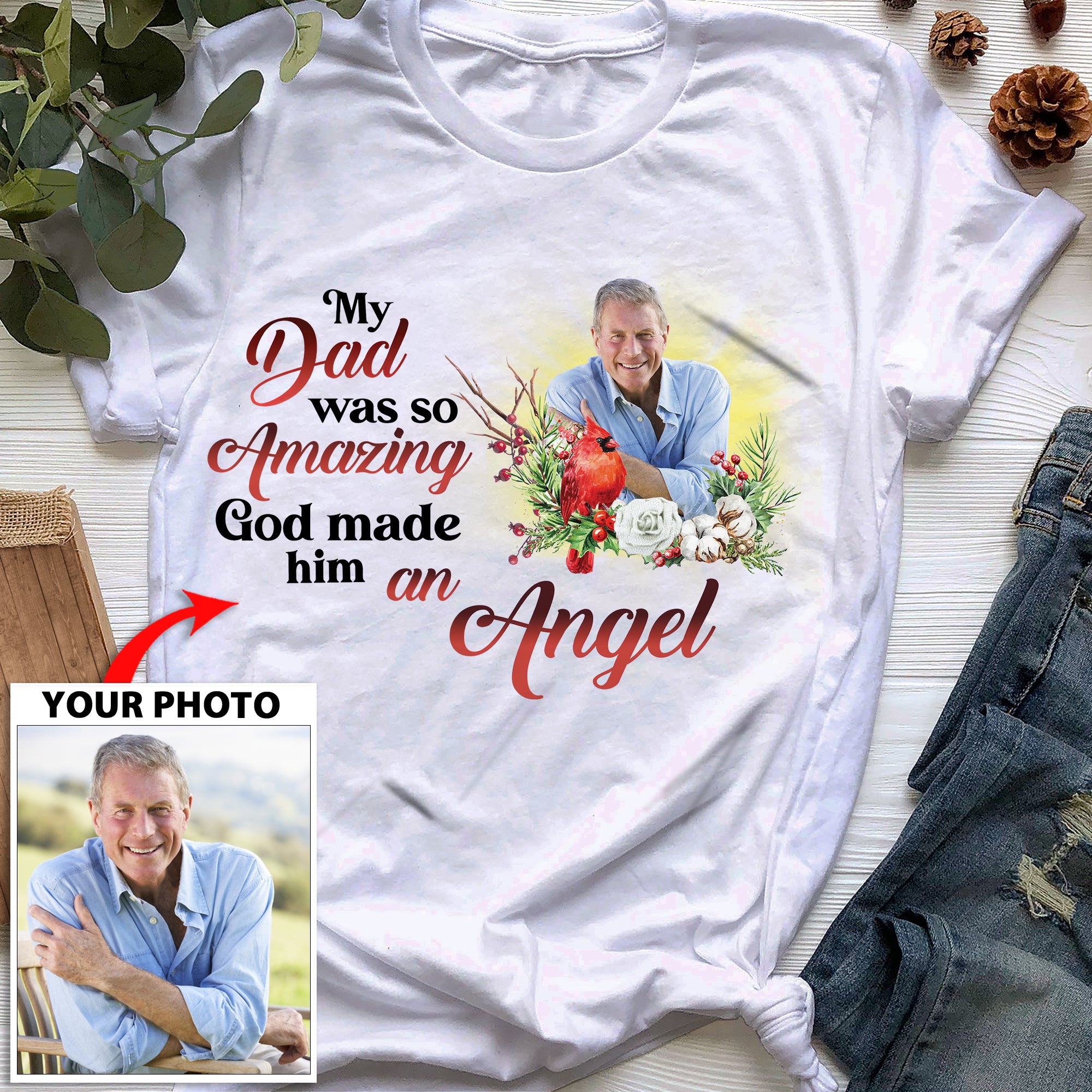 My Dad was so amazing God made him an Angel custom Photo T-SHIRT