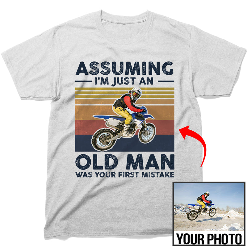 ASSUMING I'M JUST AN OLD MAN WAS YOUR FIRST MISTAKE  T-SHIRT